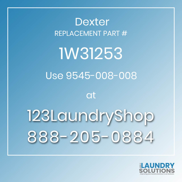 Dexter,Dexter Parts,Dexter Replacement,Dexter Replacement Number 1W31253,Use 9545-008-008,Dexter Replacement Part # 1W31253 for Use 9545-008-008