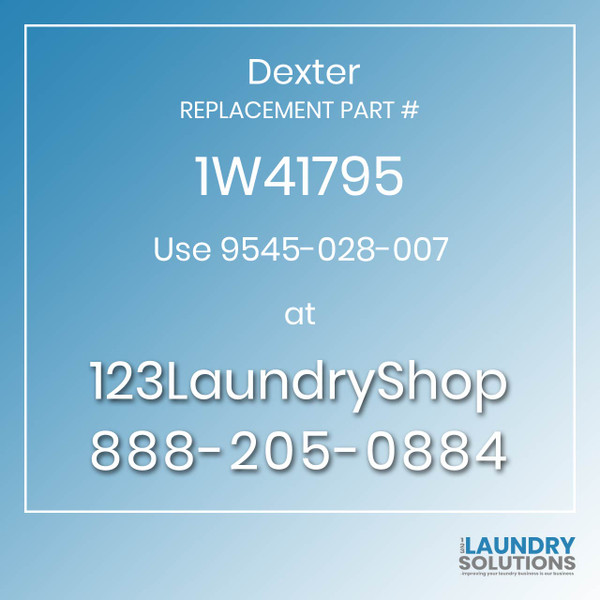 Dexter,Dexter Parts,Dexter Replacement,Dexter Replacement Number 1W41795,Use 9545-028-007,Dexter Replacement Part # 1W41795 for Use 9545-028-007