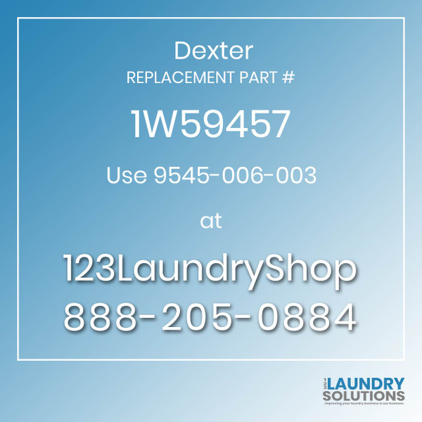 Dexter,Dexter Parts,Dexter Replacement,Dexter Replacement Number 1W59457,Use 9545-006-003,Dexter Replacement Part # 1W59457 for Use 9545-006-003