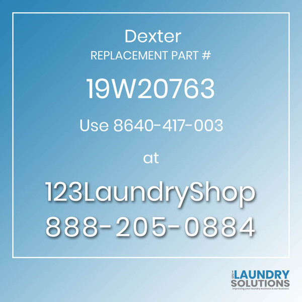 Dexter,Dexter Parts,Dexter Replacement,Dexter Replacement Number 19W20763,Use 8640-417-003,Dexter Replacement Part # 19W20763 for Use 8640-417-003