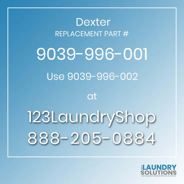 Dexter,Dexter Parts,Dexter Replacement,Dexter Replacement Number 9039-996-001,Use 9039-996-002,Dexter Replacement Part # 9039-996-001 for Use 9039-996-002
