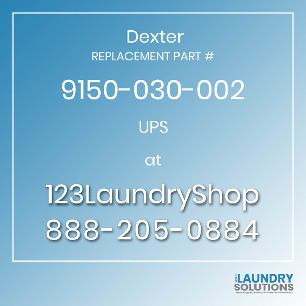 Dexter,Dexter Parts,Dexter Replacement,Dexter Replacement Number 9150-030-002,UPS,Dexter Replacement Part # 9150-030-002 UPS