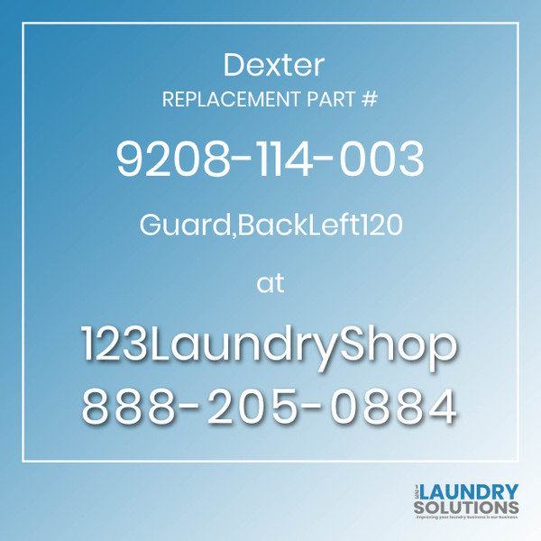 Dexter,Dexter Parts,Dexter Replacement,Dexter Replacement Number 9208-114-003,Guard,BackLeft120,Dexter Replacement Part # 9208-114-003 Guard,BackLeft120