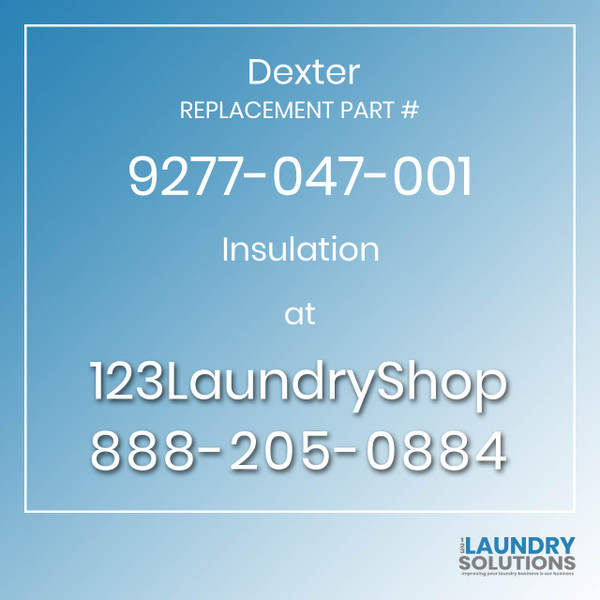 Dexter,Dexter Parts,Dexter Replacement,Dexter Replacement Number 9277-047-001,Insulation,Dexter Replacement Part # 9277-047-001 Insulation