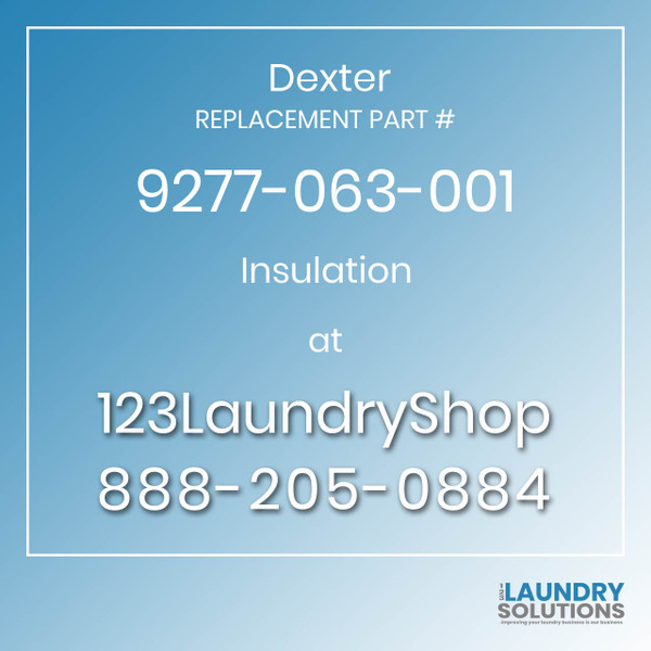 Dexter,Dexter Parts,Dexter Replacement,Dexter Replacement Number 9277-063-001,Insulation,Dexter Replacement Part # 9277-063-001 Insulation