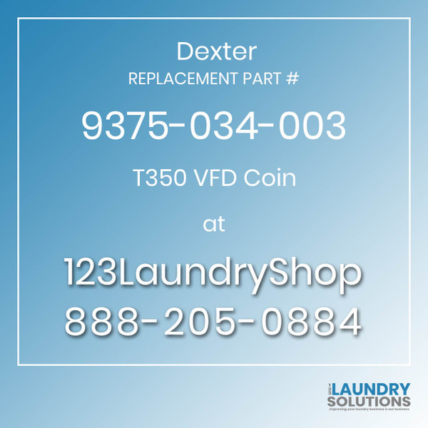 Dexter,Dexter Parts,Dexter Replacement,Dexter Replacement Number 9375-034-003,T350 VFD Coin,Dexter Replacement Part # 9375-034-003 T350 VFD Coin