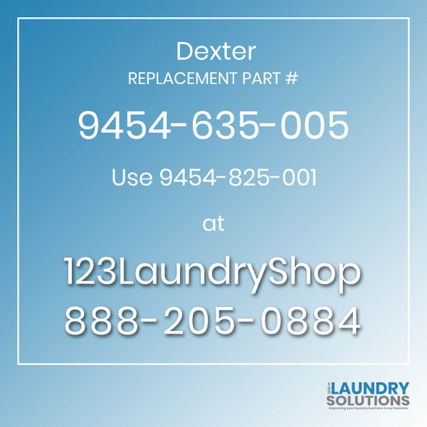 Dexter,Dexter Parts,Dexter Replacement,Dexter Replacement Number 9454-635-005,Use 9454-825-001,Dexter Replacement Part # 9454-635-005 for Use 9454-825-001