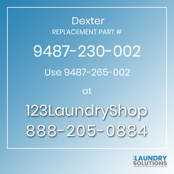 Dexter,Dexter Parts,Dexter Replacement,Dexter Replacement Number 9487-230-002,Use 9487-265-002,Dexter Replacement Part # 9487-230-002 for Use 9487-265-002