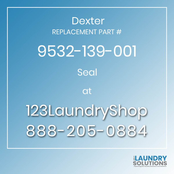Dexter,Dexter Parts,Dexter Replacement,Dexter Replacement Number 9532-139-001,Seal,Dexter Replacement Part # 9532-139-001 Seal