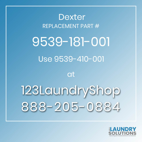 Dexter,Dexter Parts,Dexter Replacement,Dexter Replacement Number 9539-181-001,Use 9539-410-001,Dexter Replacement Part # 9539-181-001 for Use 9539-410-001