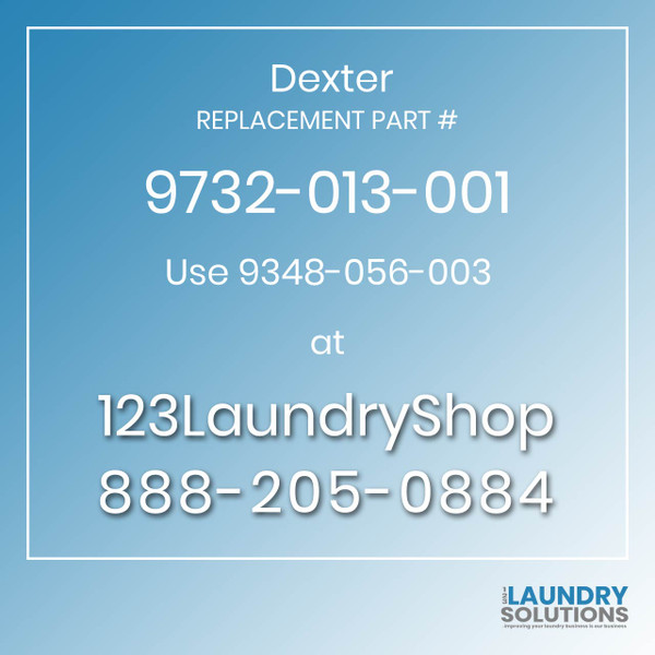 Dexter,Dexter Parts,Dexter Replacement,Dexter Replacement Number 9732-013-001,Use 9348-056-003,Dexter Replacement Part # 9732-013-001 for Use 9348-056-003