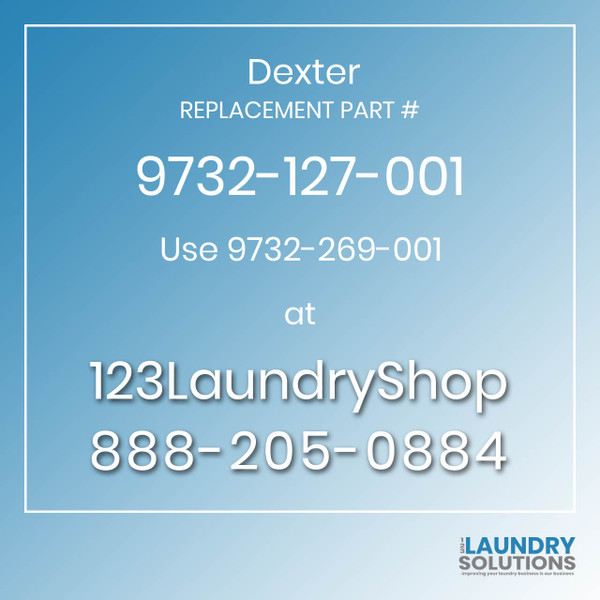 Dexter,Dexter Parts,Dexter Replacement,Dexter Replacement Number 9732-127-001,Use 9732-269-001,Dexter Replacement Part # 9732-127-001 for Use 9732-269-001