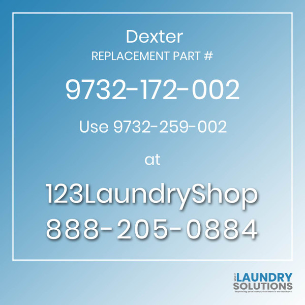 Dexter,Dexter Parts,Dexter Replacement,Dexter Replacement Number 9732-172-002,Use 9732-259-002,Dexter Replacement Part # 9732-172-002 for Use 9732-259-002