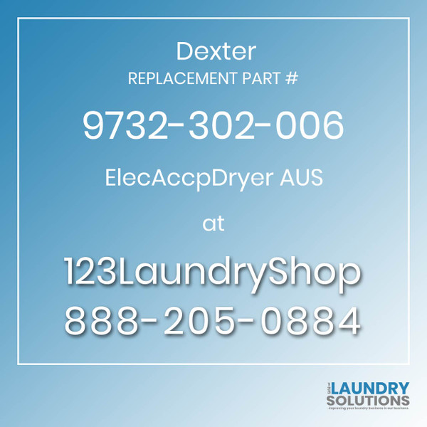 Dexter,Dexter Parts,Dexter Replacement,Dexter Replacement Number 9732-302-006,ElecAccpDryer AUS,Dexter Replacement Part # 9732-302-006 ElecAccpDryer AUS