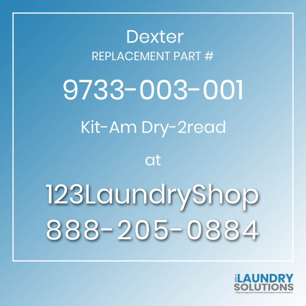 Dexter,Dexter Parts,Dexter Replacement,Dexter Replacement Number 9733-003-001,Kit-Am Dry-2read,Dexter Replacement Part # 9733-003-001 Kit-Am Dry-2read