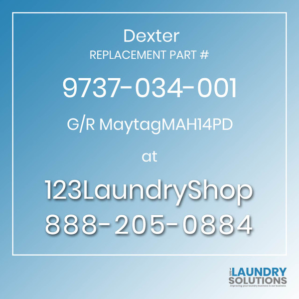 Dexter,Dexter Parts,Dexter Replacement,Dexter Replacement Number 9737-034-001,G/R MaytagMAH14PD,Dexter Replacement Part # 9737-034-001 G/R MaytagMAH14PD