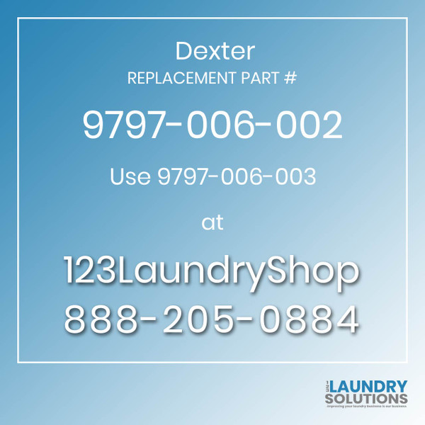 Dexter,Dexter Parts,Dexter Replacement,Dexter Replacement Number 9797-006-002,Use 9797-006-003,Dexter Replacement Part # 9797-006-002 for Use 9797-006-003
