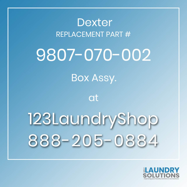 Dexter,Dexter Parts,Dexter Replacement,Dexter Replacement Number 9807-070-002,Box Assy.,Dexter Replacement Part # 9807-070-002 Box Assy.