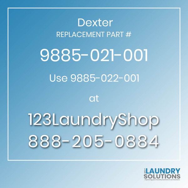 Dexter,Dexter Parts,Dexter Replacement,Dexter Replacement Number 9885-021-001,Use 9885-022-001,Dexter Replacement Part # 9885-021-001 for Use 9885-022-001