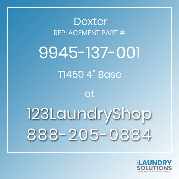 Dexter,Dexter Parts,Dexter Replacement,Dexter Replacement Number 9945-137-001,T1450 4" Base,Dexter Replacement Part # 9945-137-001 T1450 4" Base