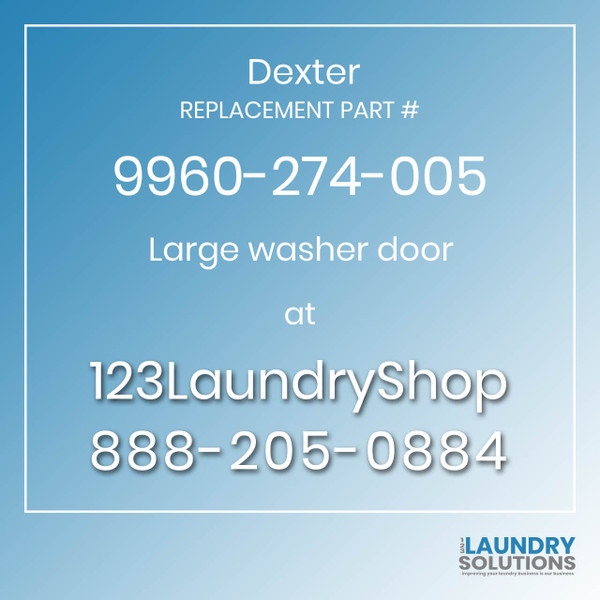 Dexter,Dexter Parts,Dexter Replacement,Dexter Replacement Number 9960-274-005,Large washer door,Dexter Replacement Part # 9960-274-005 Large washer door