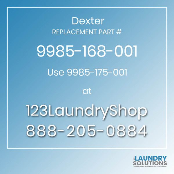 Dexter,Dexter Parts,Dexter Replacement,Dexter Replacement Number 9985-168-001,Use 9985-175-001,Dexter Replacement Part # 9985-168-001 for Use 9985-175-001