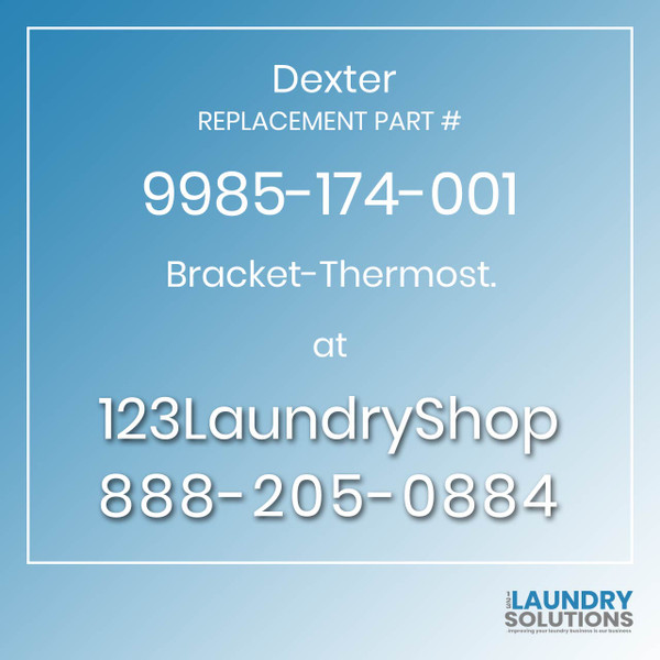 Dexter,Dexter Parts,Dexter Replacement,Dexter Replacement Number 9985-174-001,Bracket-Thermost.,Dexter Replacement Part # 9985-174-001 Bracket-Thermost. Dexter,Dexter Parts,Dexter Replacement,Dexter Replacement Number 9985-174-001,Bracket-Thermost.,Dexter Replacement Part # 9985-174-001 Bracket-Thermost.