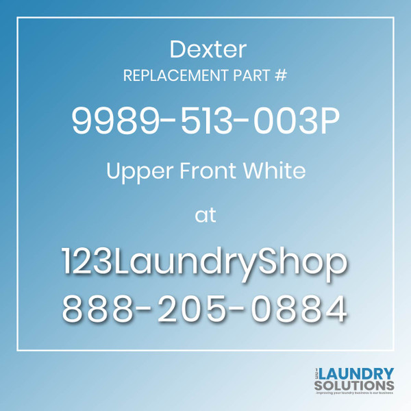 Dexter,Dexter Parts,Dexter Replacement,Dexter Replacement Number 9989-513-003P,Upper Front White,Dexter Replacement Part # 9989-513-003P Upper Front White