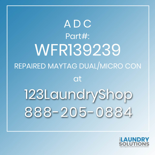ADC-WFR139239-REPAIRED MAYTAG DUAL/MICRO CON