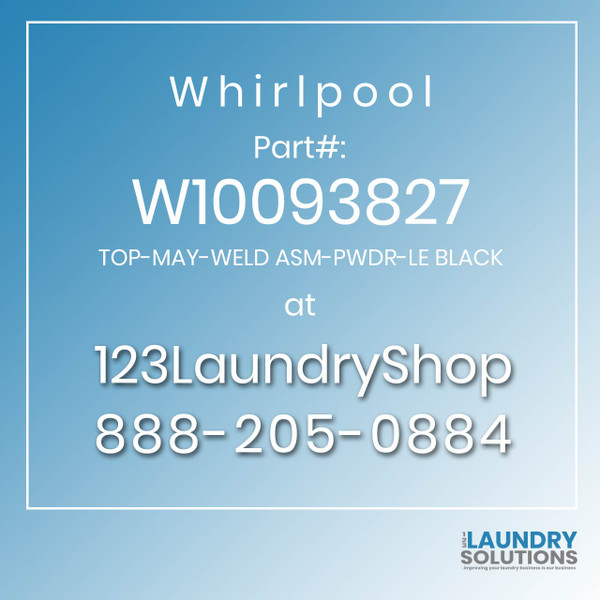 WHIRLPOOL #W10093827 - TOP-MAY-WELD ASM-PWDR-LE BLACK