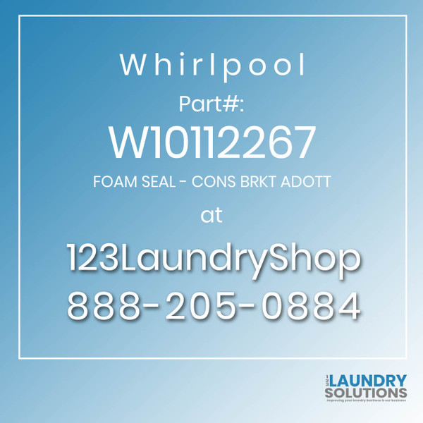 WHIRLPOOL #W10112267 - FOAM SEAL - CONS BRKT ADOTT
