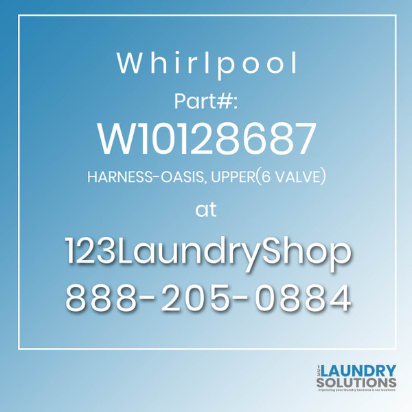 WHIRLPOOL #W10128687 - HARNESS-OASIS, UPPER(6 VALVE)