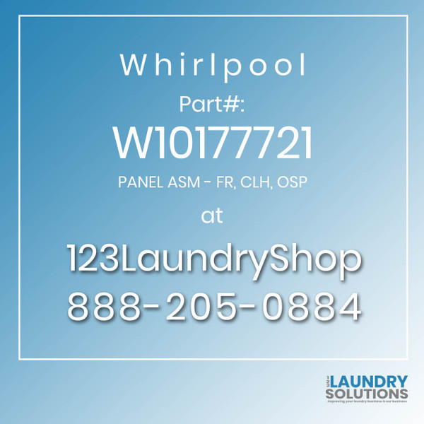 WHIRLPOOL #W10177721 - PANEL ASM - FR, CLH, OSP