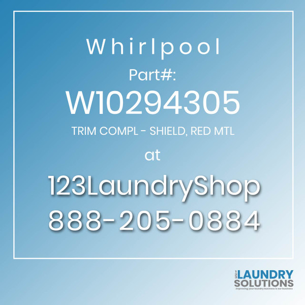 WHIRLPOOL #W10294305 - TRIM COMPL - SHIELD, RED MTL