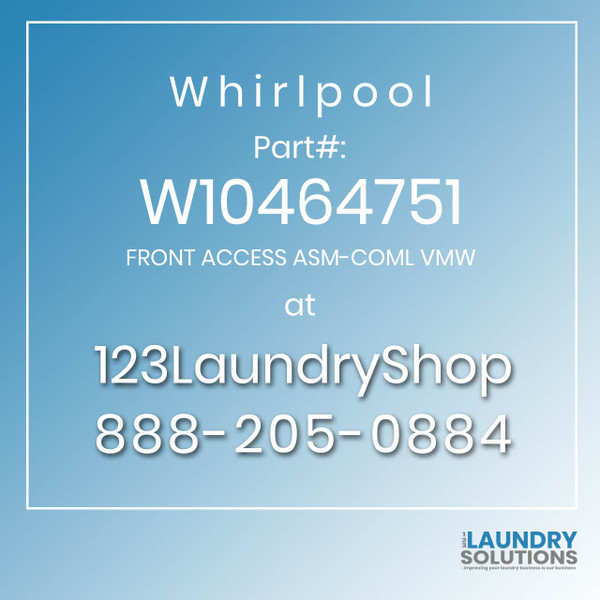 WHIRLPOOL #W10464751 - FRONT ACCESS ASM-COML VMW