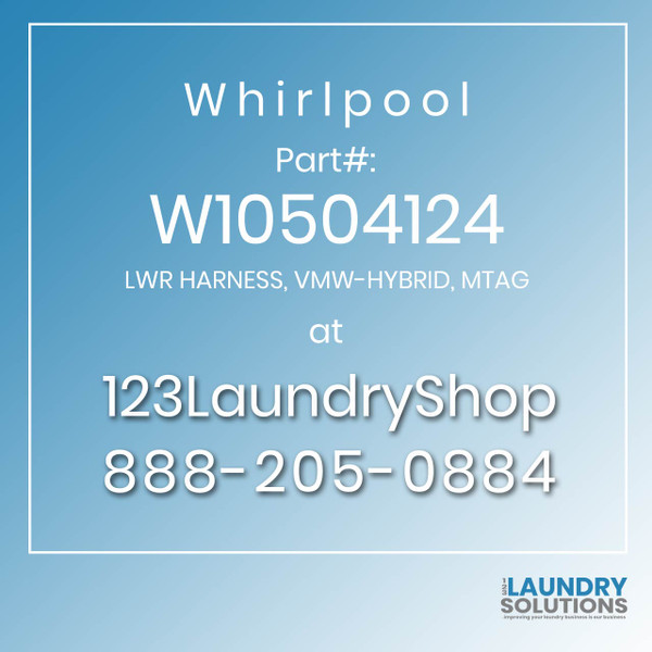 WHIRLPOOL #W10504124 - LWR HARNESS, VMW-HYBRID, MTAG