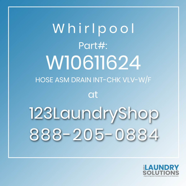 WHIRLPOOL #W10611624 - HOSE ASM DRAIN INT-CHK VLV-W/F