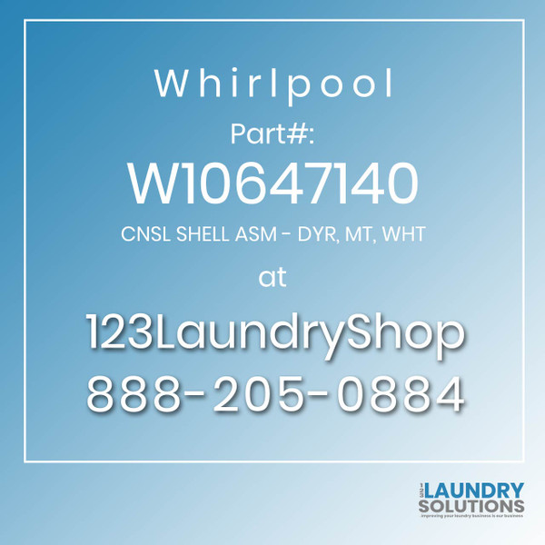 WHIRLPOOL #W10647140 - CNSL SHELL ASM - DYR, MT, WHT
