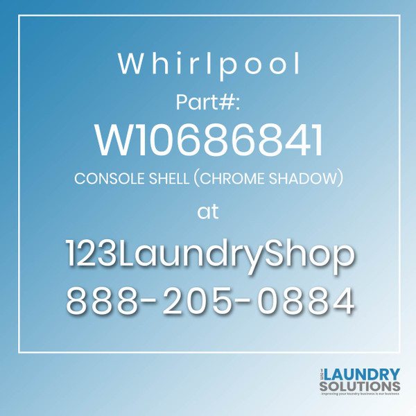 WHIRLPOOL #W10686841 - CONSOLE SHELL (CHROME SHADOW)