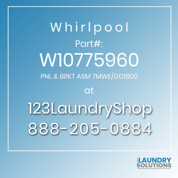 WHIRLPOOL #W10775960 - PNL & BRKT ASM 7MWE/GD1800