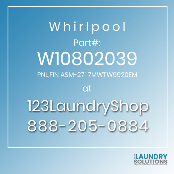 WHIRLPOOL #W10802039 - PNL,FIN ASM-27" 7MWTW9920EM