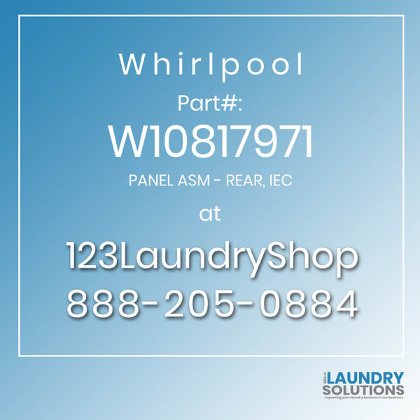 WHIRLPOOL #W10817971 - PANEL ASM - REAR, IEC