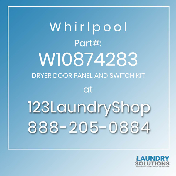 WHIRLPOOL #W10874283 - DRYER DOOR PANEL AND SWITCH KIT