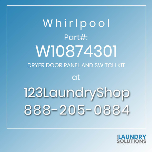 WHIRLPOOL #W10874301 - DRYER DOOR PANEL AND SWITCH KIT