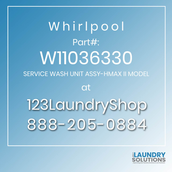 WHIRLPOOL #W11036330 - SERVICE WASH UNIT ASSY-HMAX II MODEL