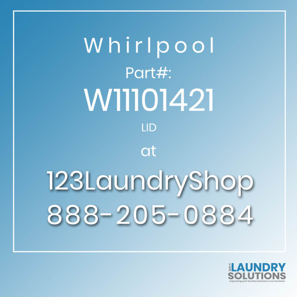 WHIRLPOOL #W11101421 - LID