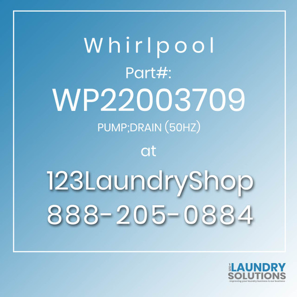 WHIRLPOOL #WP22003709 - PUMP;DRAIN (50HZ)