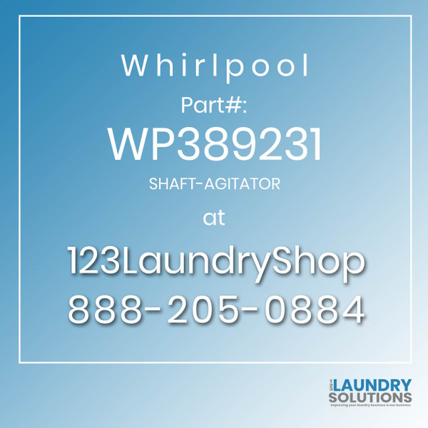 WHIRLPOOL #WP389231 - SHAFT-AGITATOR