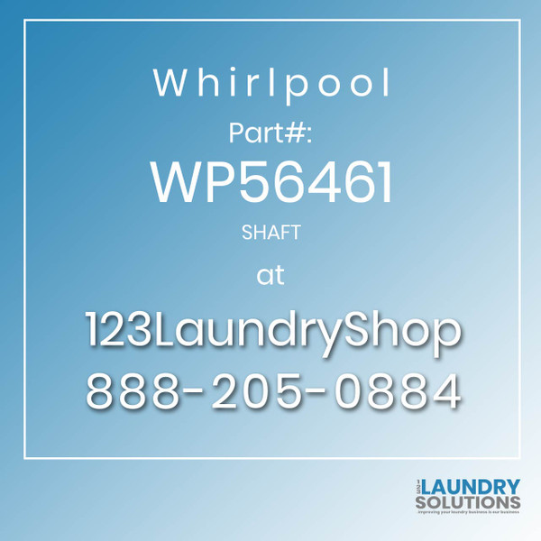 WHIRLPOOL #WP56461 - SHAFT