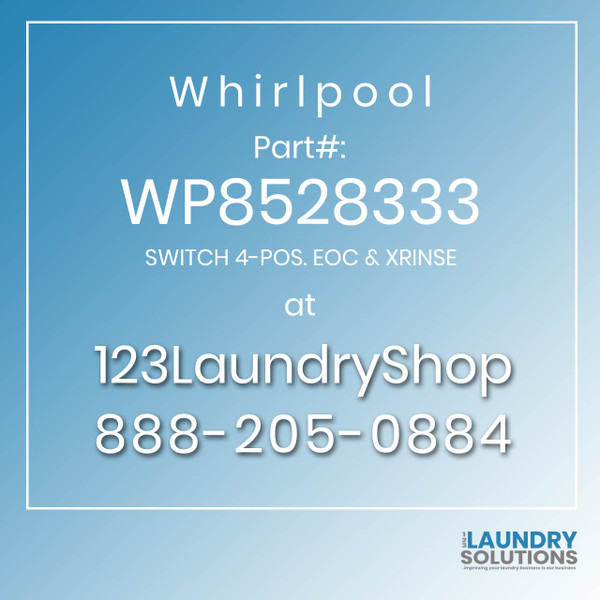 WHIRLPOOL #WP8528333 - SWITCH 4-POS. EOC & XRINSE